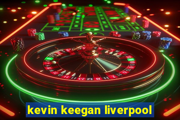 kevin keegan liverpool